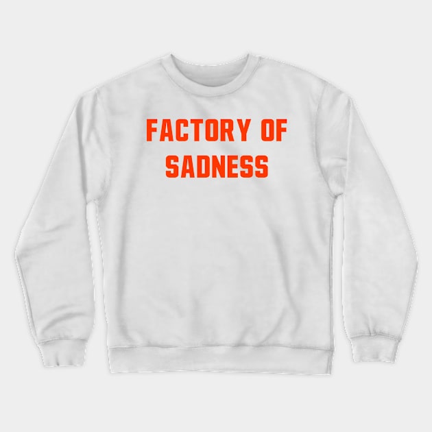 Factory Of Sadness Crewneck Sweatshirt by StadiumSquad